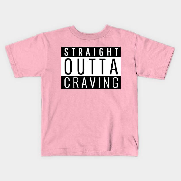 Straight Outta Craving Kids T-Shirt by ForEngineer